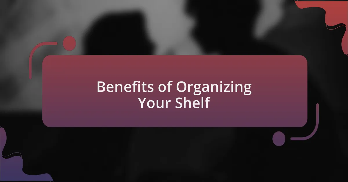 Benefits of Organizing Your Shelf