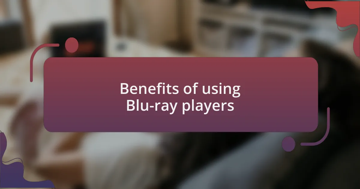Benefits of using Blu-ray players