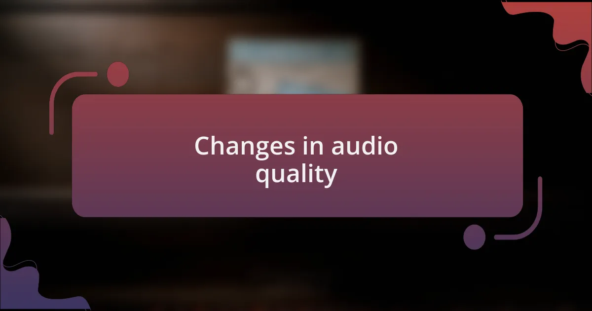 Changes in audio quality