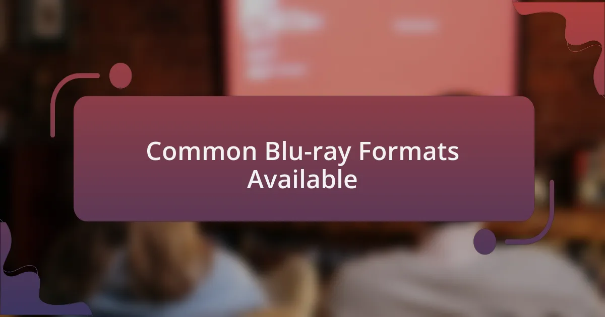 Common Blu-ray Formats Available