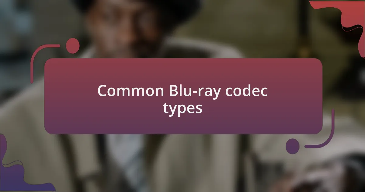 Common Blu-ray codec types