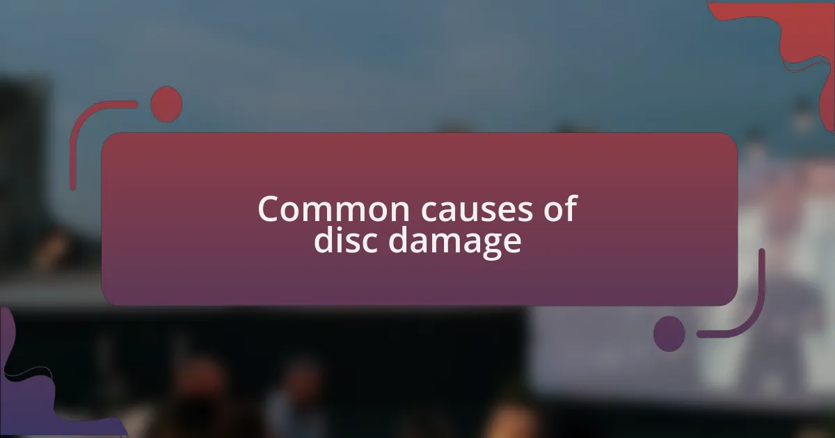 Common causes of disc damage