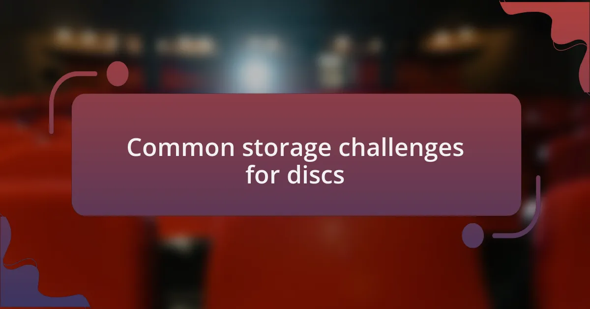 Common storage challenges for discs