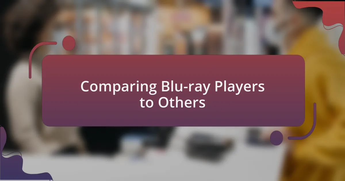 Comparing Blu-ray Players to Others