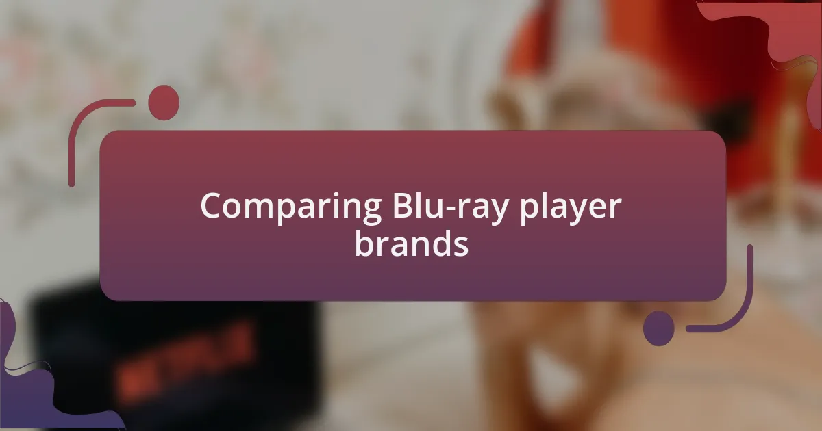 Comparing Blu-ray player brands
