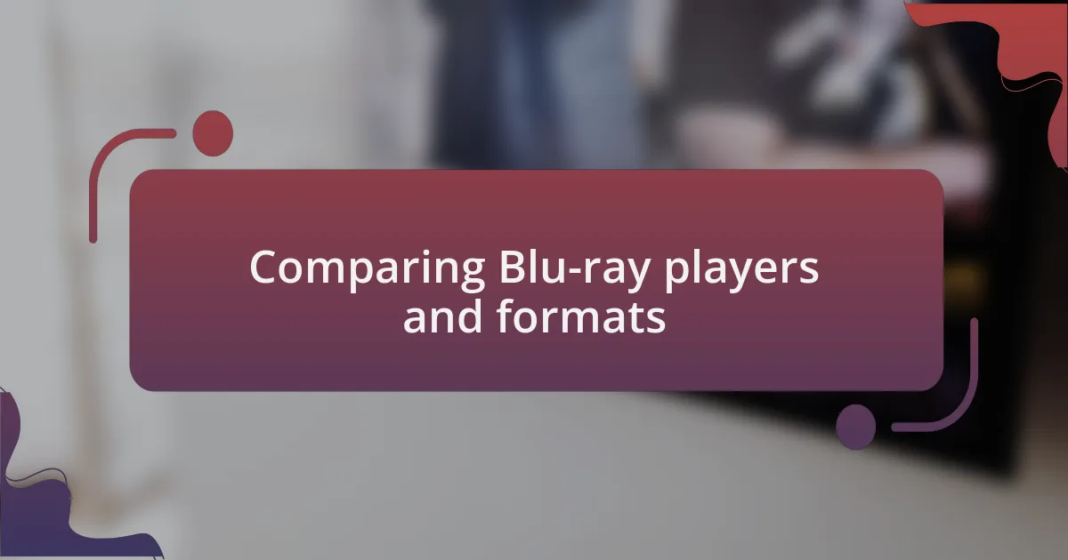Comparing Blu-ray players and formats