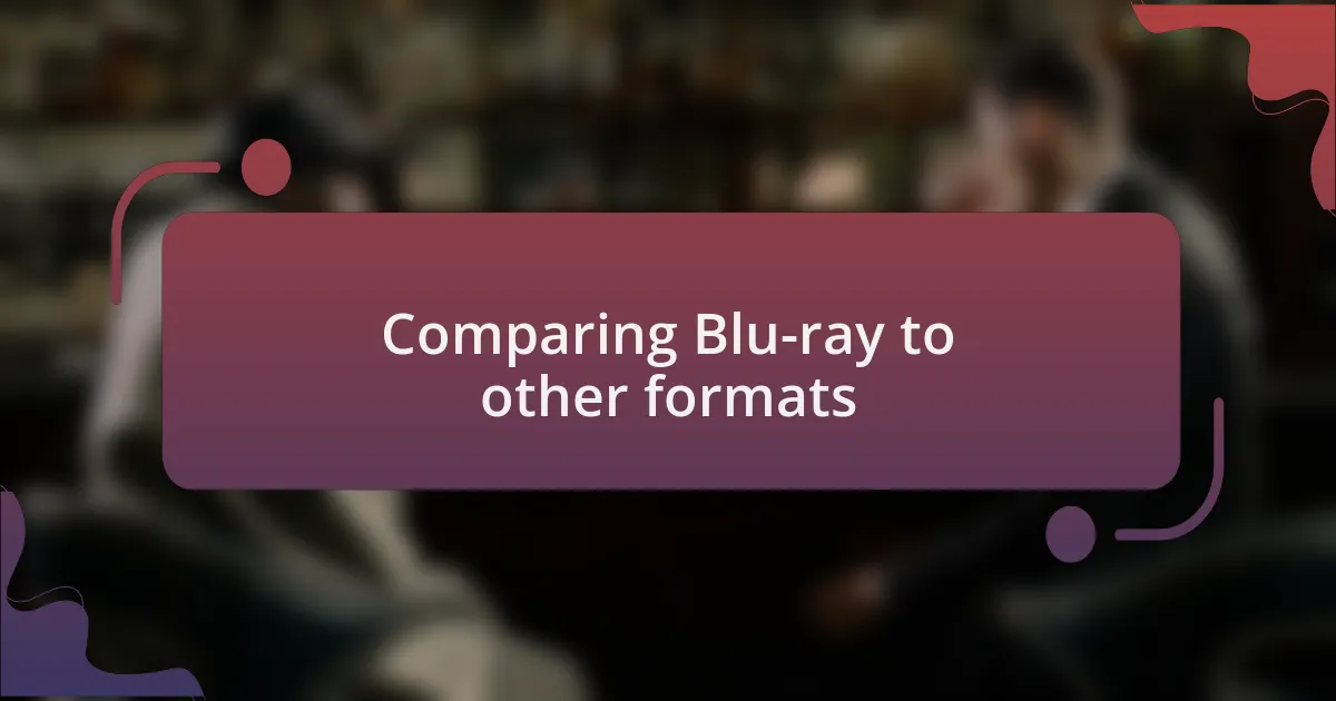 Comparing Blu-ray to other formats
