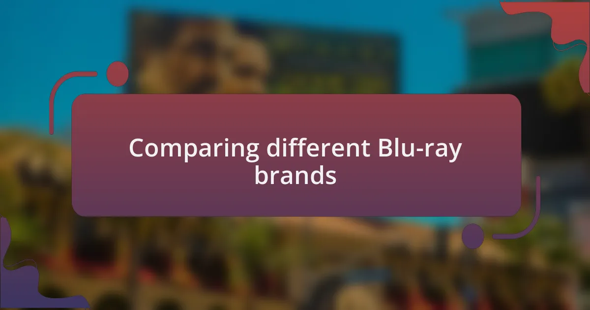 Comparing different Blu-ray brands