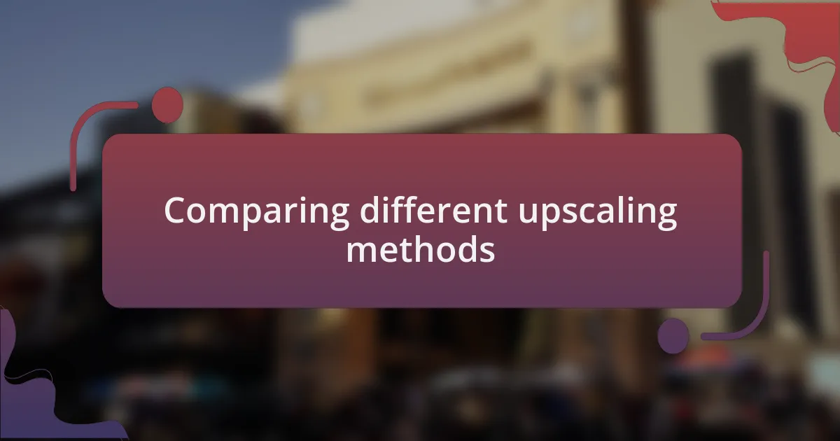 Comparing different upscaling methods