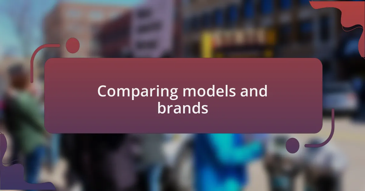 Comparing models and brands