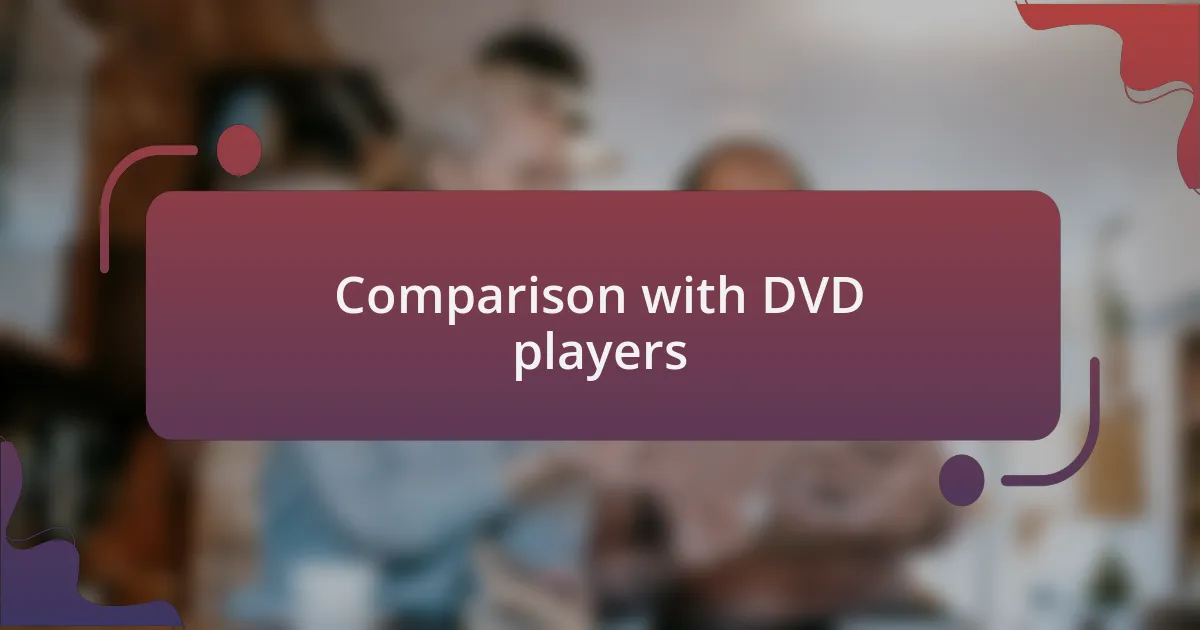Comparison with DVD players