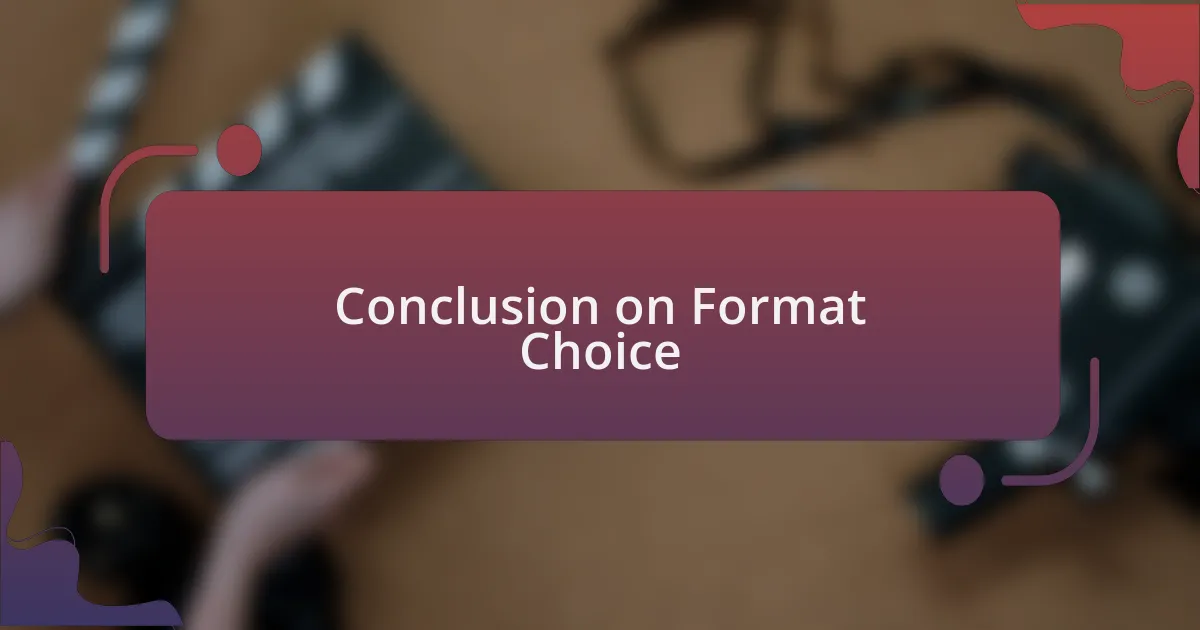 Conclusion on Format Choice