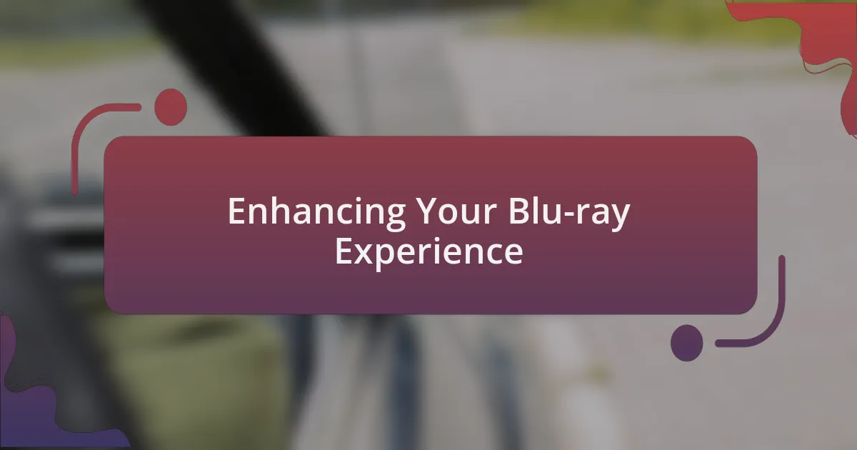 Enhancing Your Blu-ray Experience