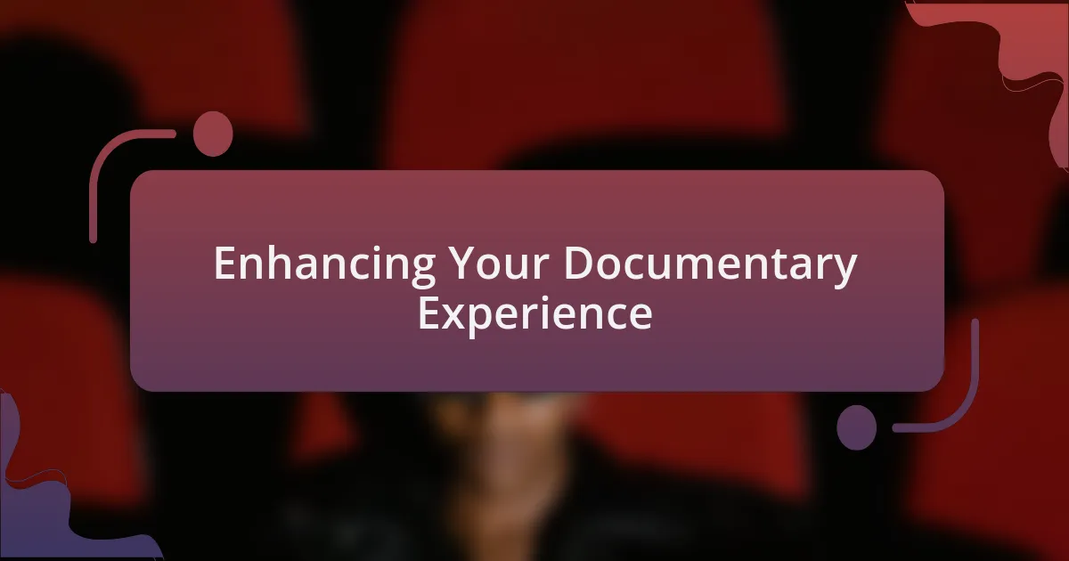 Enhancing Your Documentary Experience