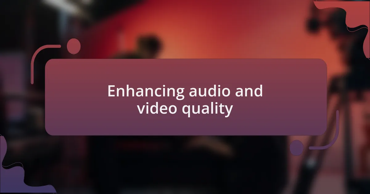 Enhancing audio and video quality