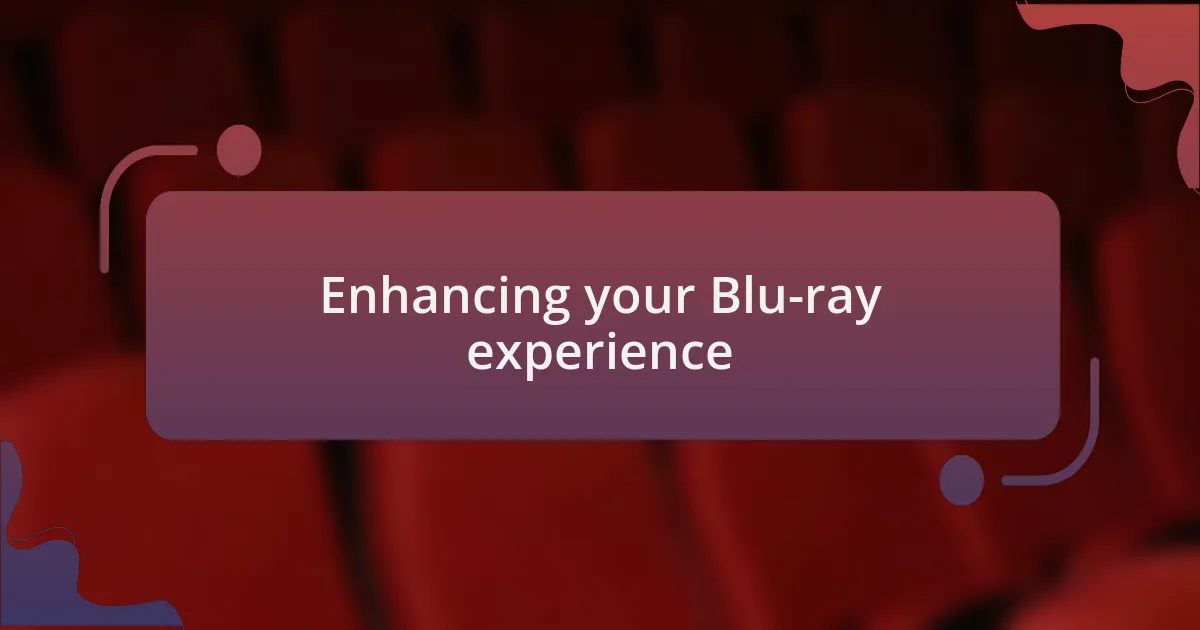 Enhancing your Blu-ray experience