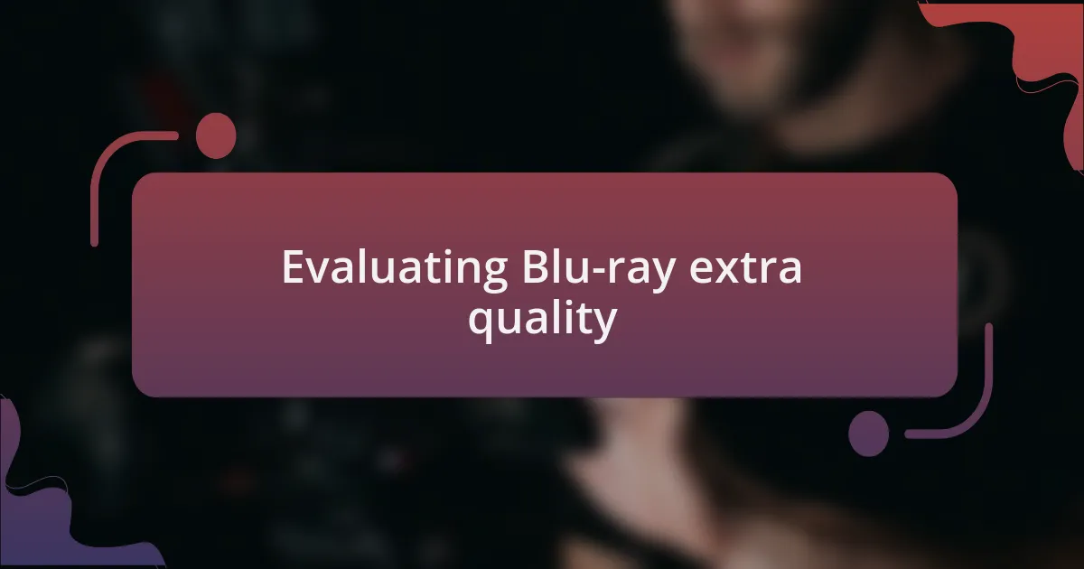 Evaluating Blu-ray extra quality