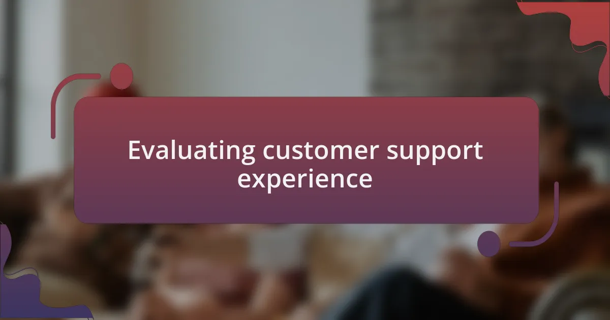 Evaluating customer support experience