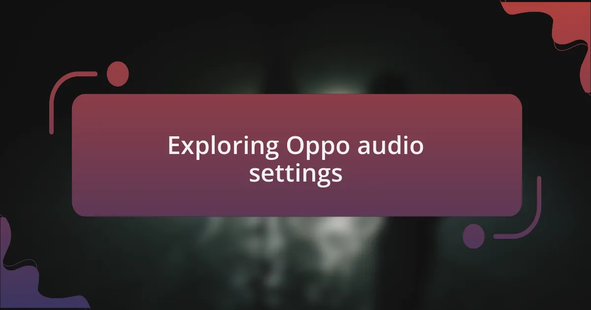 Exploring Oppo audio settings