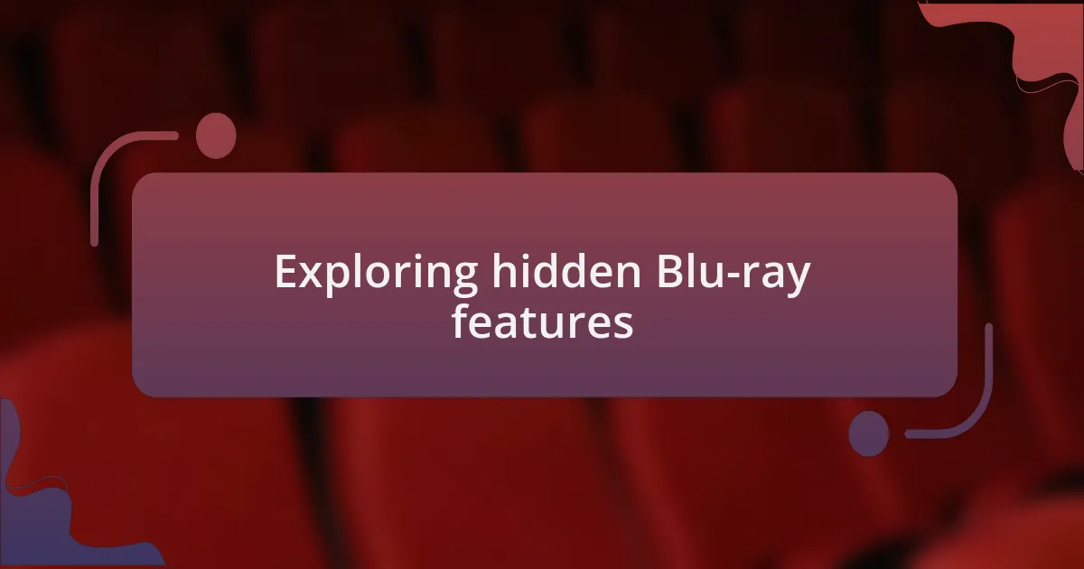 Exploring hidden Blu-ray features
