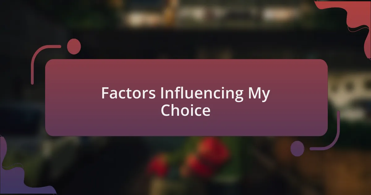 Factors Influencing My Choice