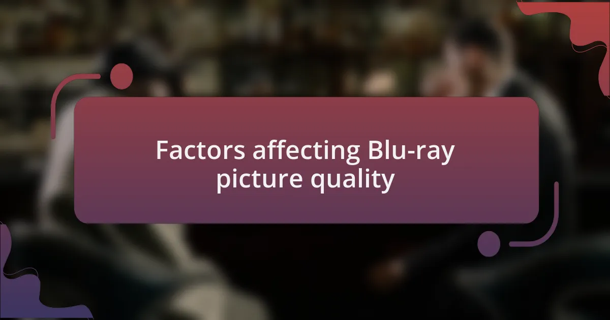 Factors affecting Blu-ray picture quality