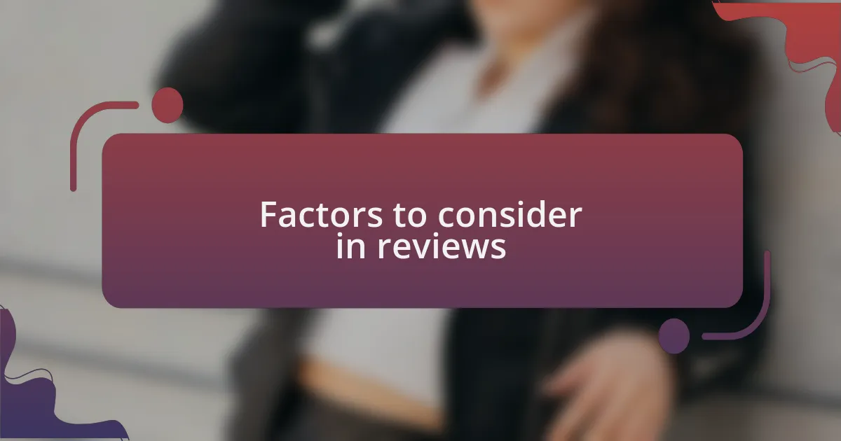 Factors to consider in reviews