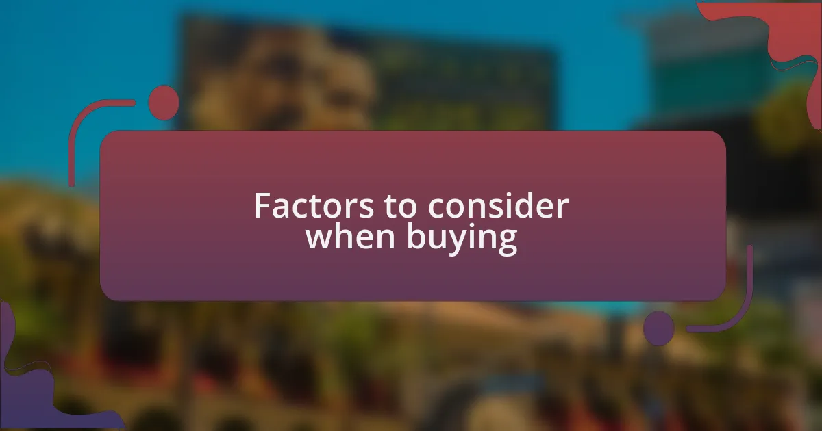 Factors to consider when buying