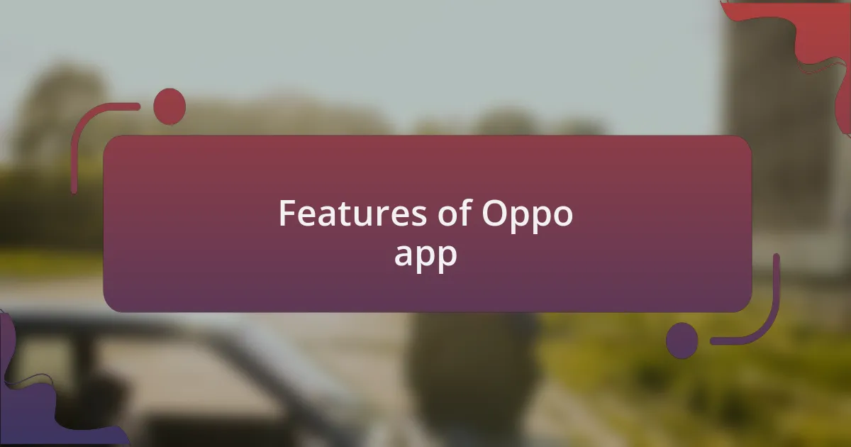 Features of Oppo app