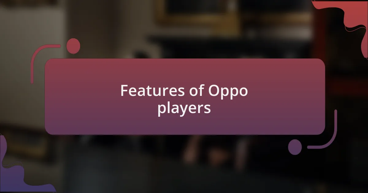 Features of Oppo players