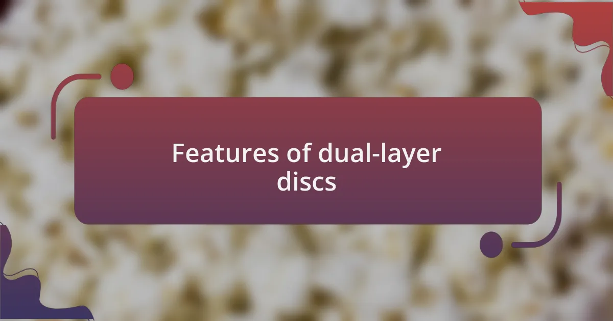 Features of dual-layer discs
