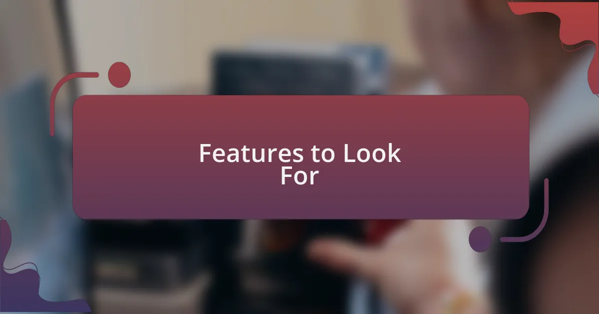 Features to Look For