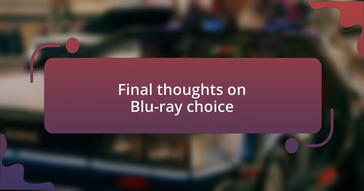 Final thoughts on Blu-ray choice