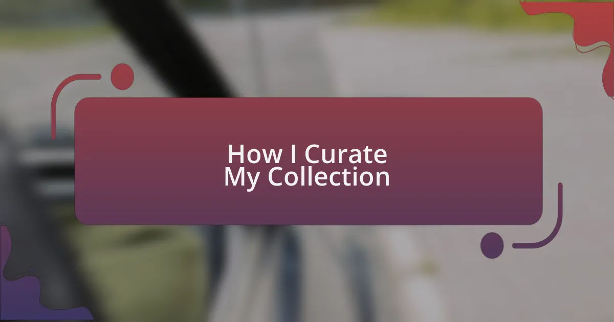 How I Curate My Collection