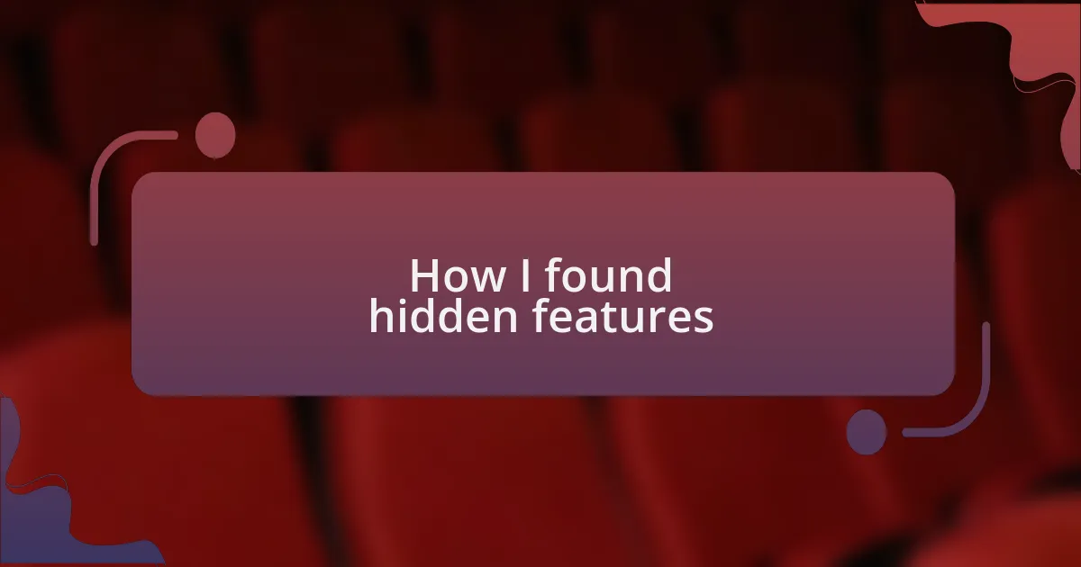 How I found hidden features