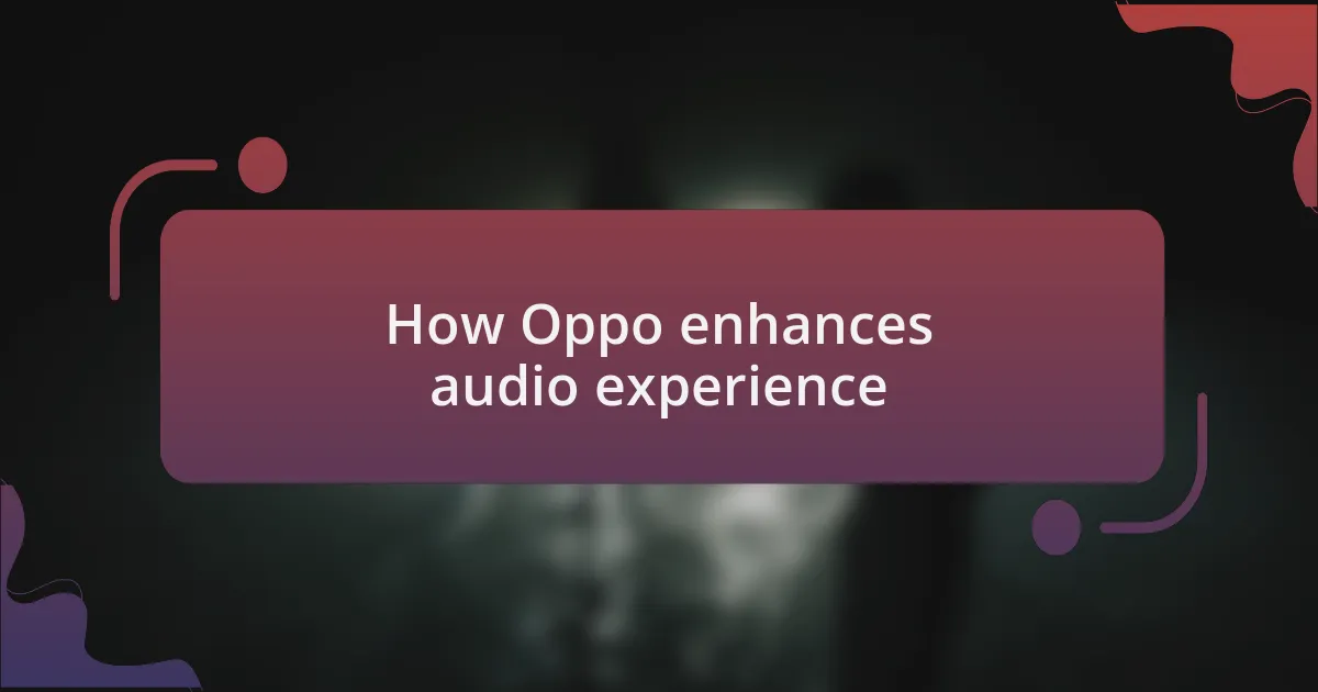 How Oppo enhances audio experience