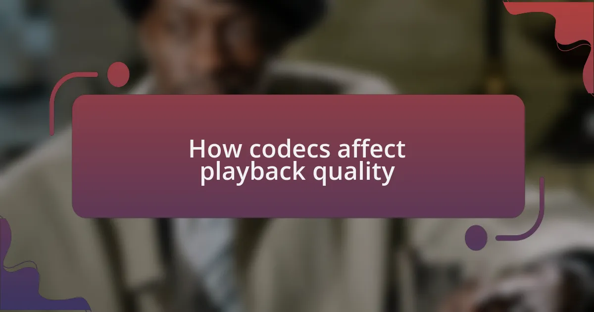 How codecs affect playback quality