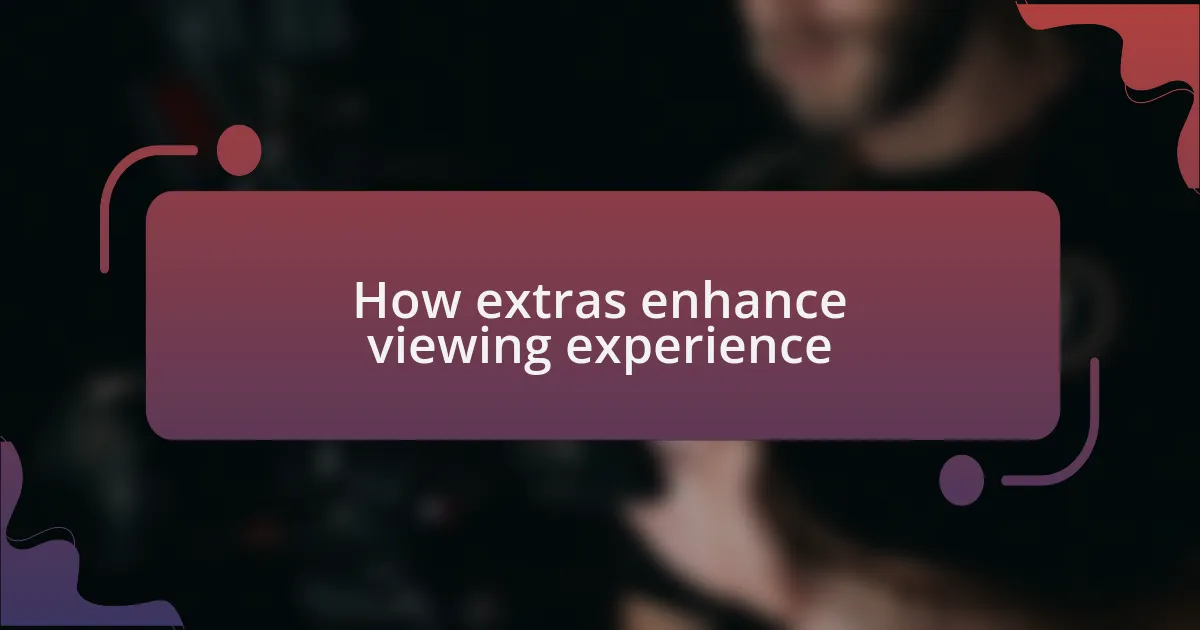 How extras enhance viewing experience