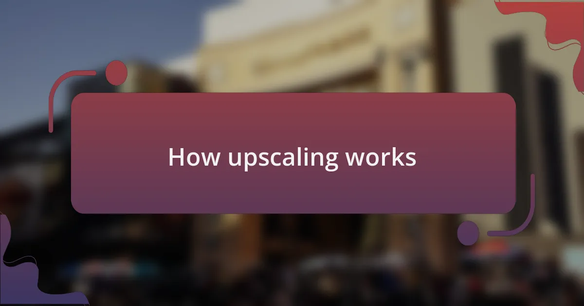 How upscaling works