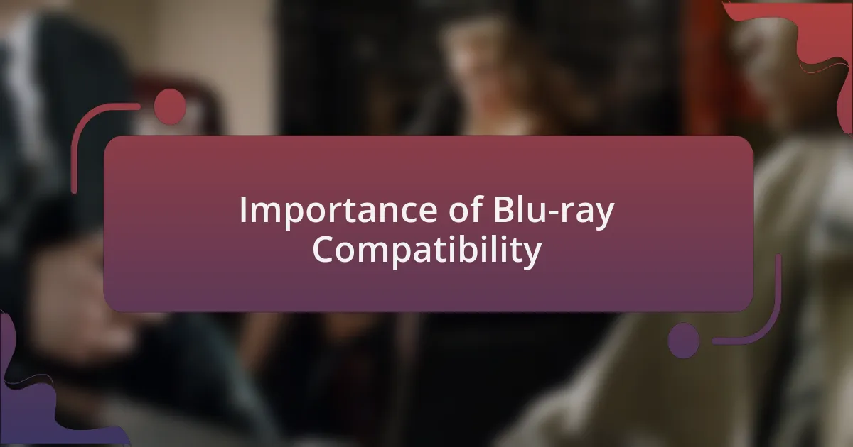 Importance of Blu-ray Compatibility