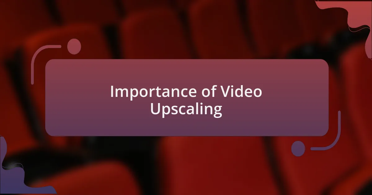 Importance of Video Upscaling