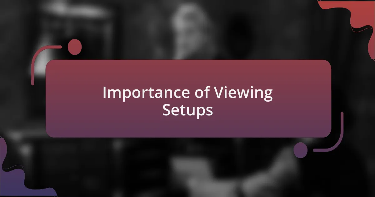 Importance of Viewing Setups
