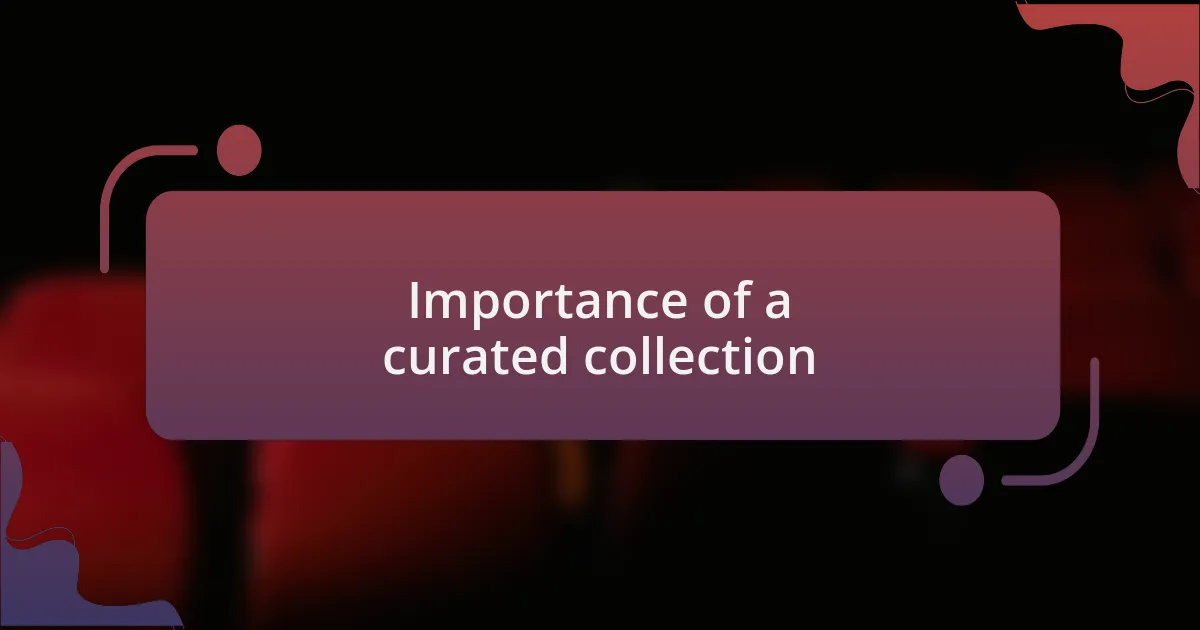 Importance of a curated collection