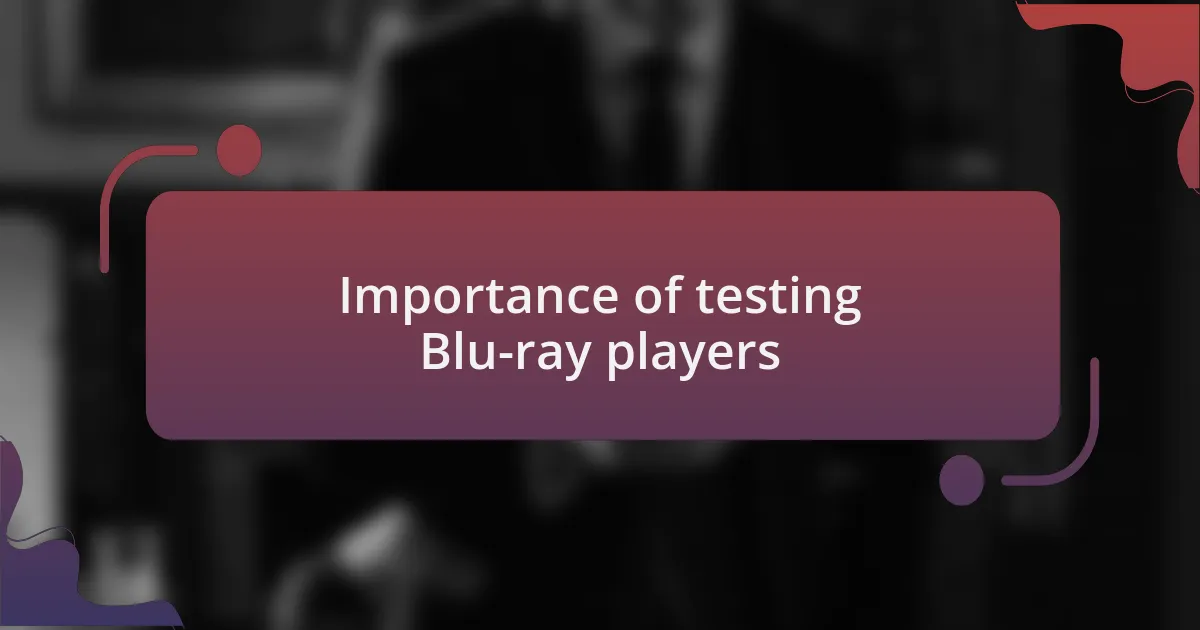 Importance of testing Blu-ray players