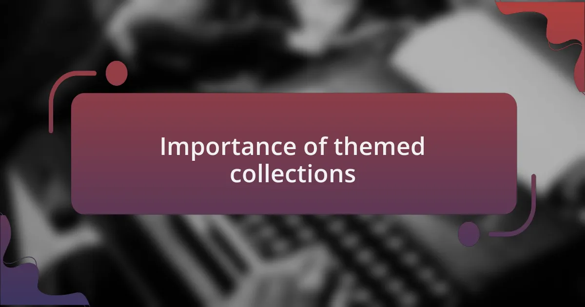 Importance of themed collections