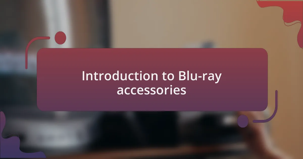 Introduction to Blu-ray accessories
