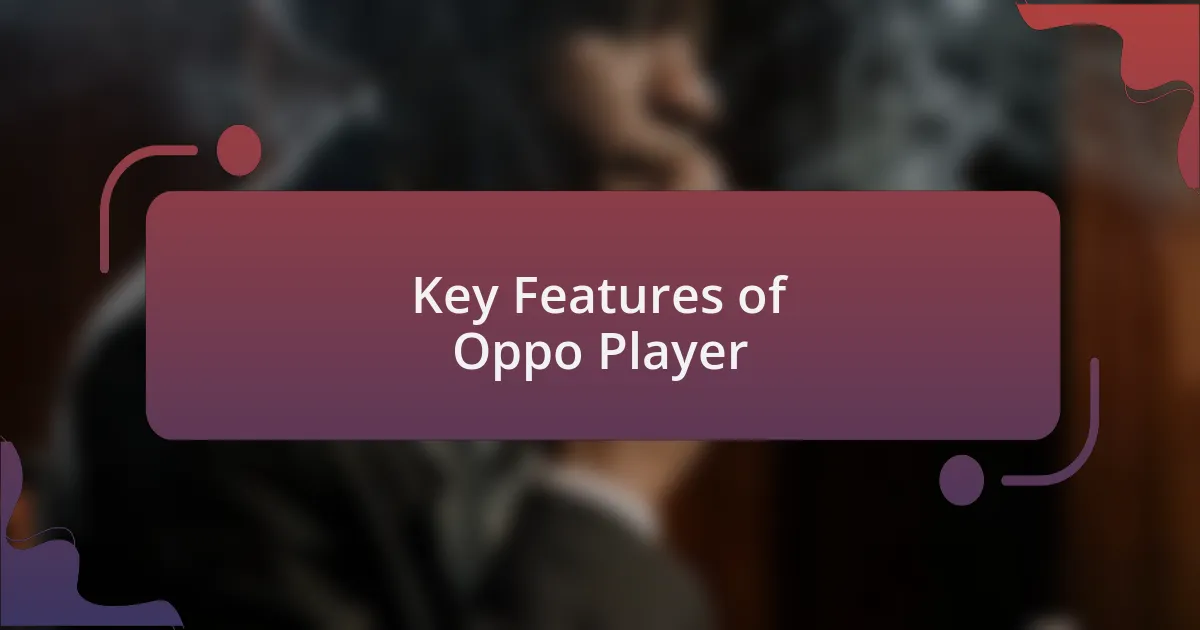 Key Features of Oppo Player