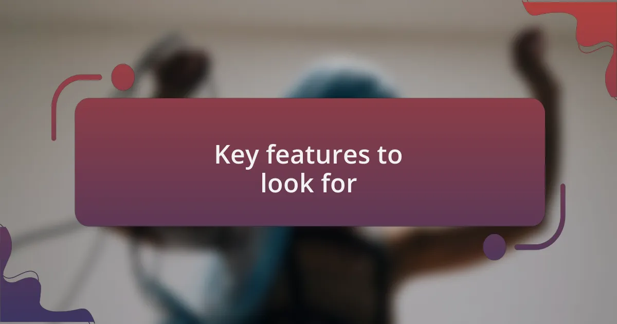 Key features to look for