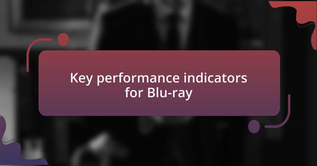 Key performance indicators for Blu-ray