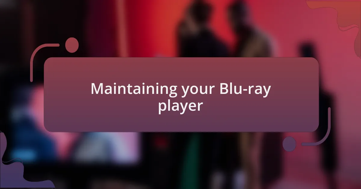 Maintaining your Blu-ray player